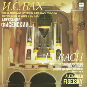Johann Sebastian Bach – Eight Little Preludes And Fugues BWV 553-560, Toccata And Fugue In D Minor, BWV 565