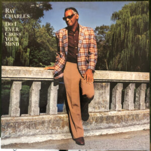 Ray Charles – Do I Ever Cross Your Mind